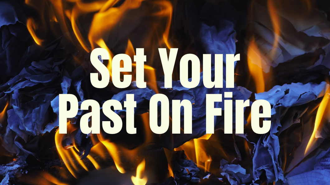 Read more about the article Set Your Past On Fire