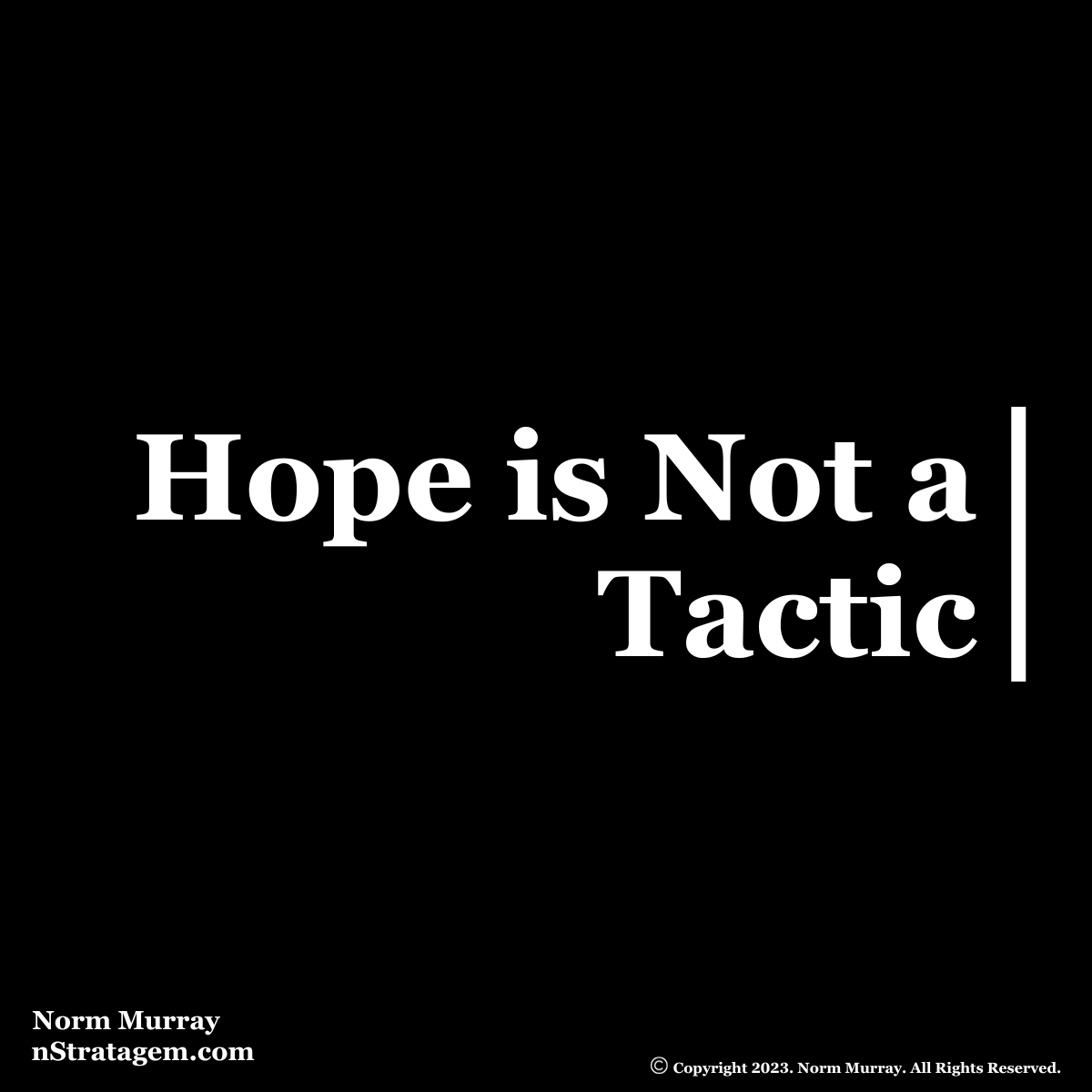 Read more about the article Hope Is Not A Tactic
