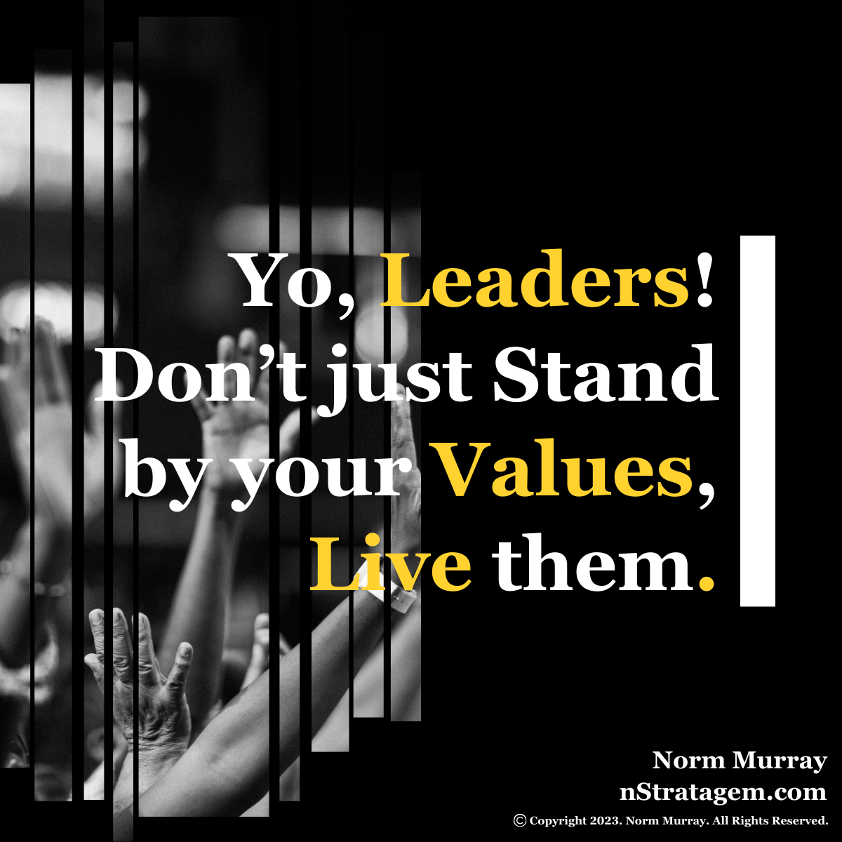 Read more about the article Yo, Leaders! Don’t just Stand by your Values, Live them.