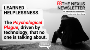 LEARNED HELPLESSNESS. The Psychological Plague, driven by technology, that no one is talking about.