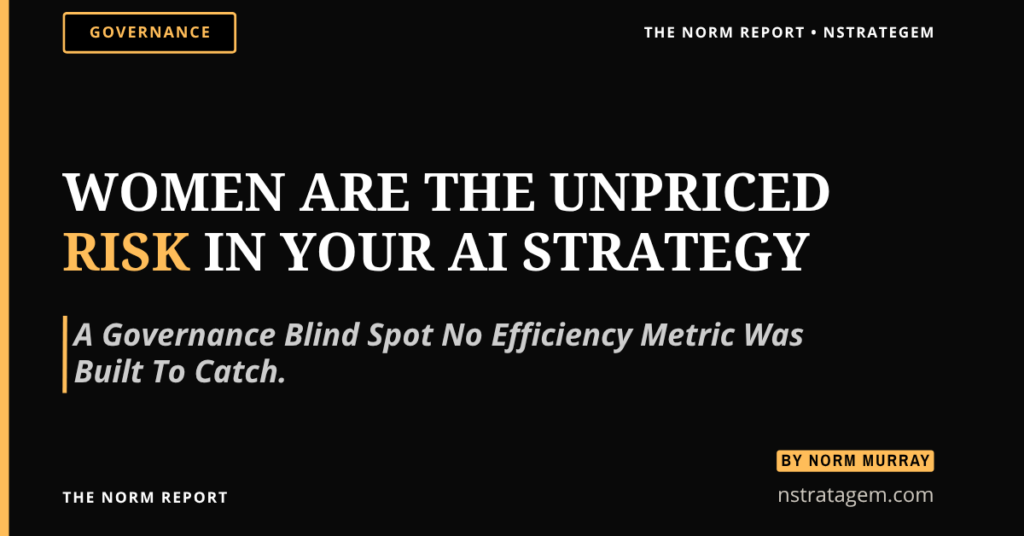women are the unpriced risk in your ai strategy by Norm Murray